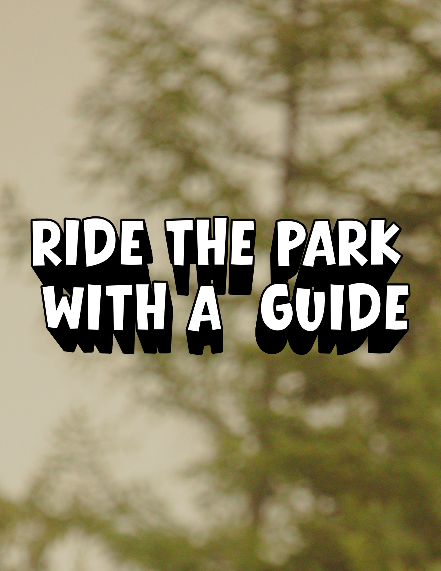 RIDE THE PARK WITH A LEGACY GUIDE